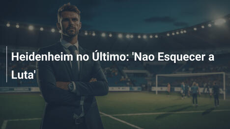 Heidenheim no Último: 'Nao Esquecer a Luta'