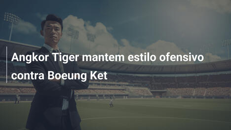 Angkor Tiger mantem estilo ofensivo contra Boeung Ket