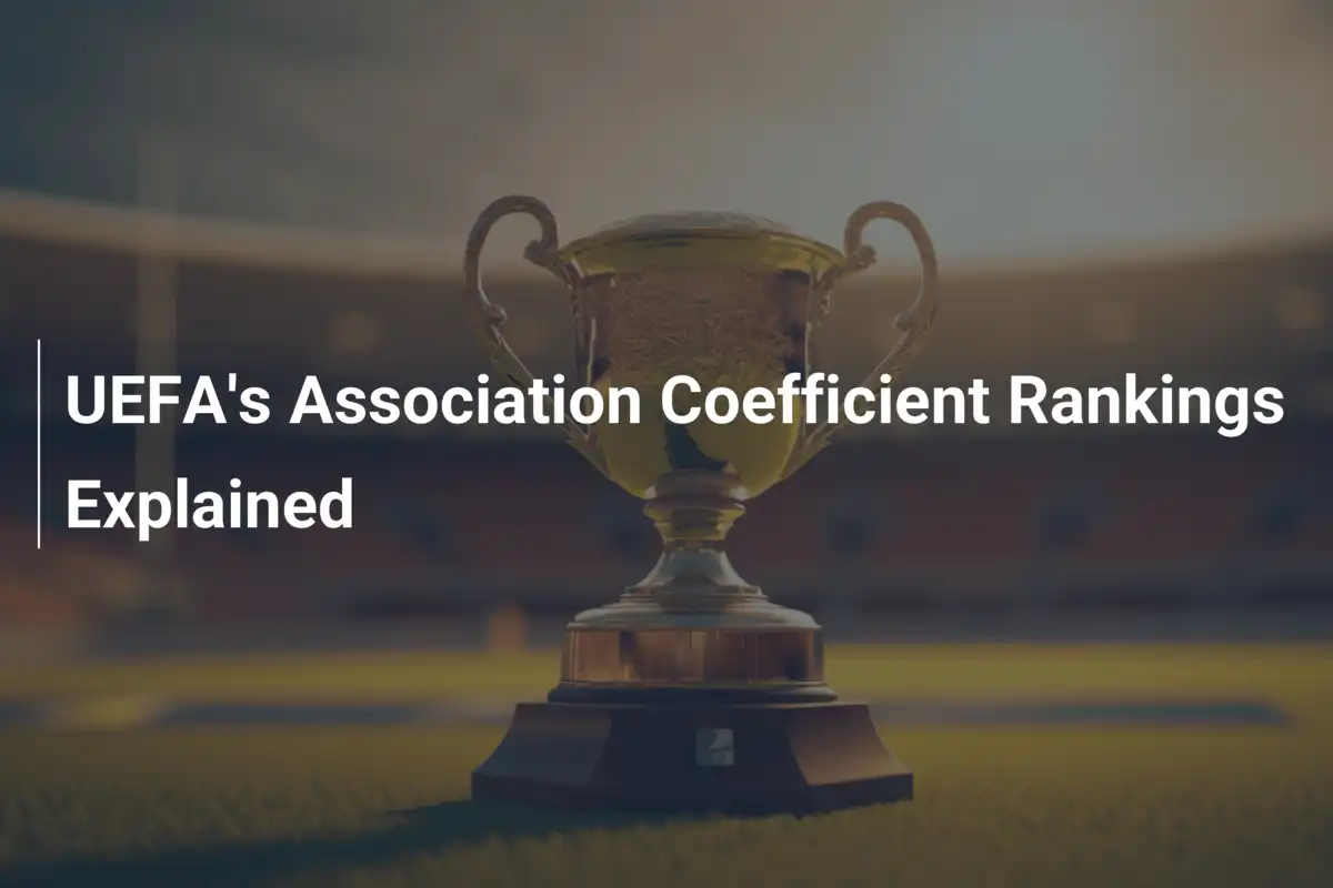 UEFA-Assoziationskoeffizient-Rankings erklärt: Wer regiert Europas Fußballbühne?