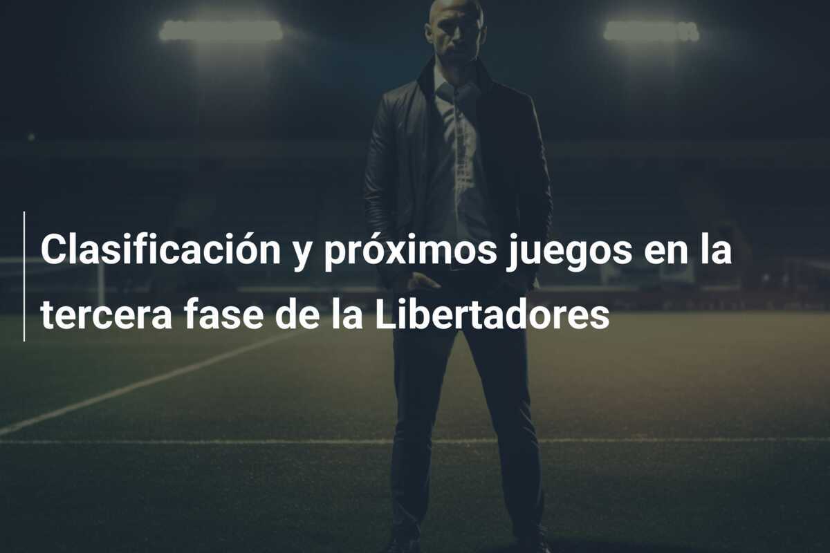 Clasificación y próximos juegos en la tercera fase de la Libertadores