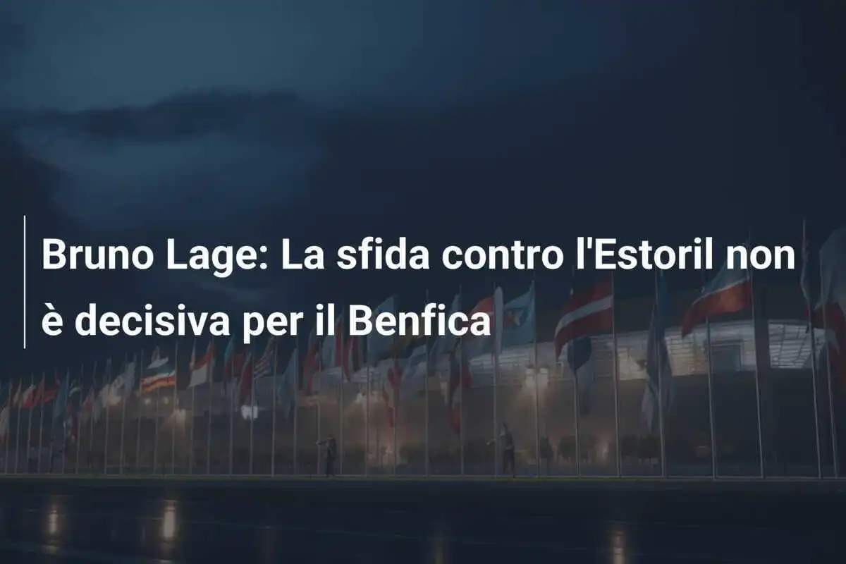 Bruno Lage: La sfida contro l'Estoril non è decisiva per il Benfica