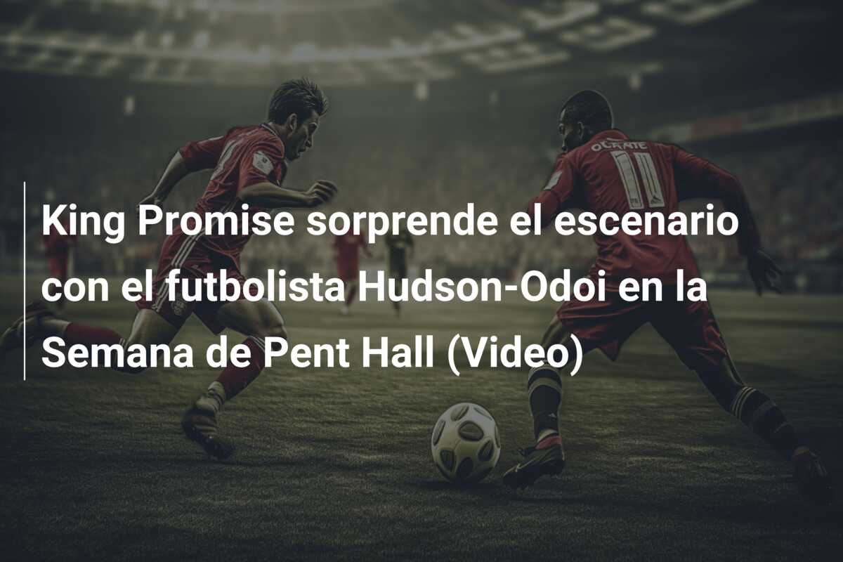 King Promise sorprende el escenario con el futbolista Hudson-Odoi en la Semana de Pent Hall (Video)