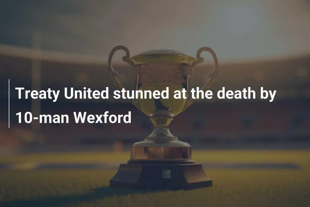 ทีม Treaty United แพ้ให้กับ Wexford ที่เหลือ 10 คนในช่วงท้ายเกม