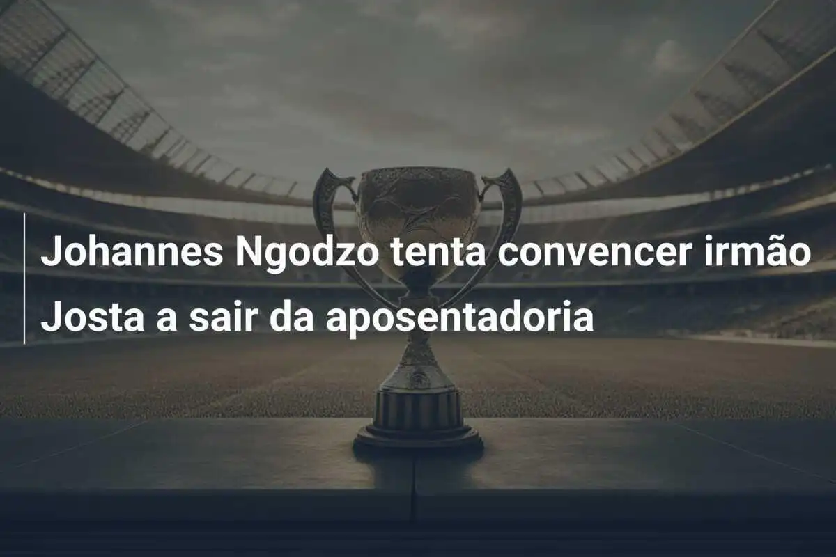 Johannes Ngodzo tenta convencer irmão Josta a sair da aposentadoria