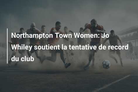 Northampton Town Women: Jo Whiley soutient la tentative de record du club