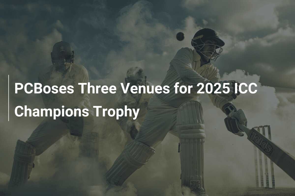 PCBoses Three Venues for 2025 ICC Champions Trophy