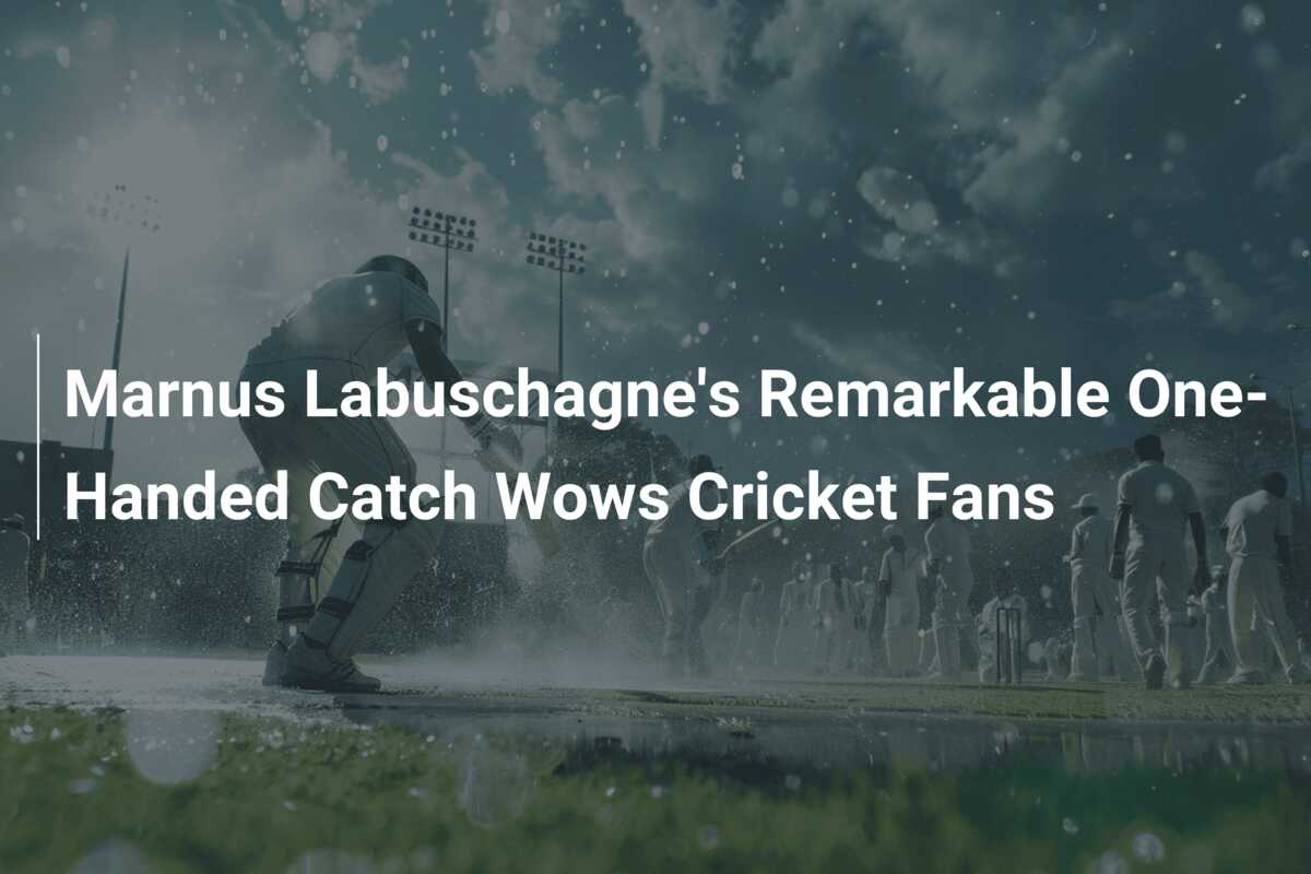 Marnus Labuschagne's Remarkable One-Handed Catch Wows Cricket Fans ...