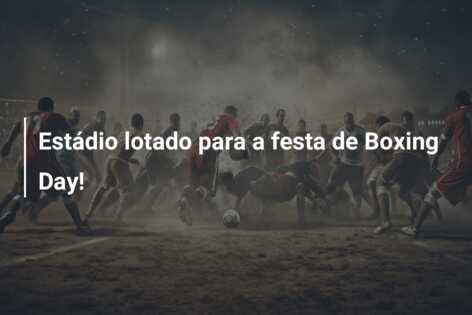 Estádio lotado para a festa de Boxing Day!