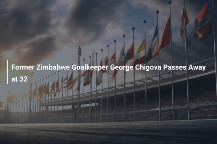 Former Zimbabwe Goalkeeper George Chigova Passes Away at 32