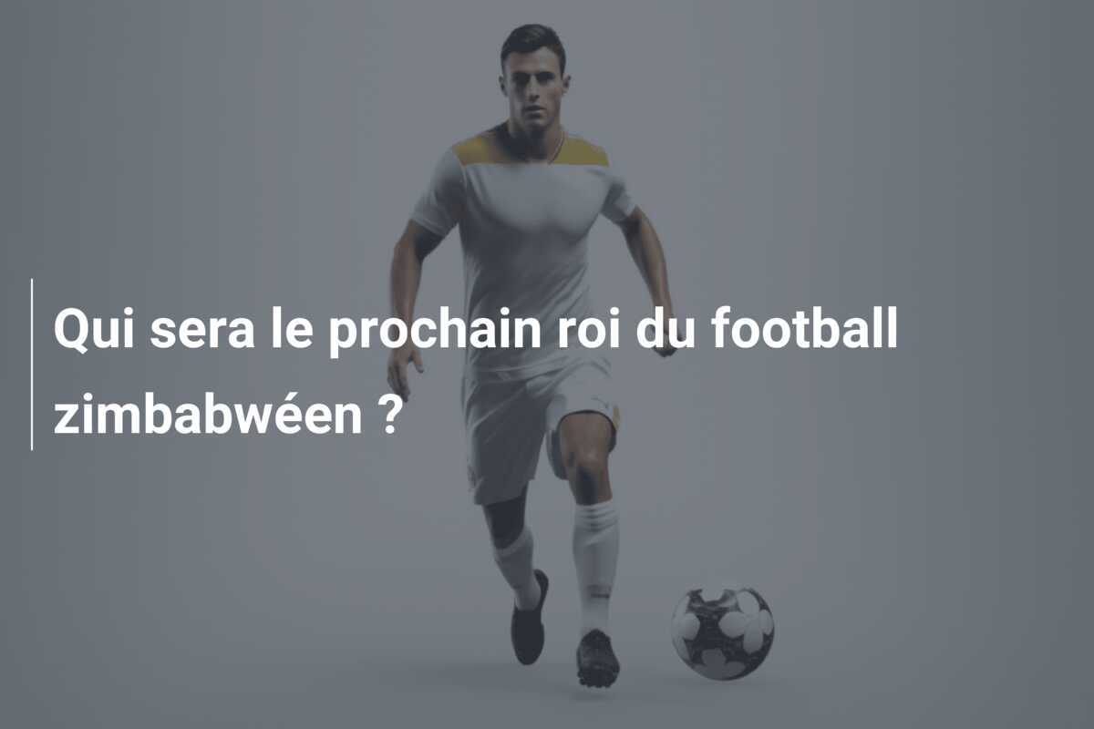 Qui sera le prochain roi du football zimbabwéen ?