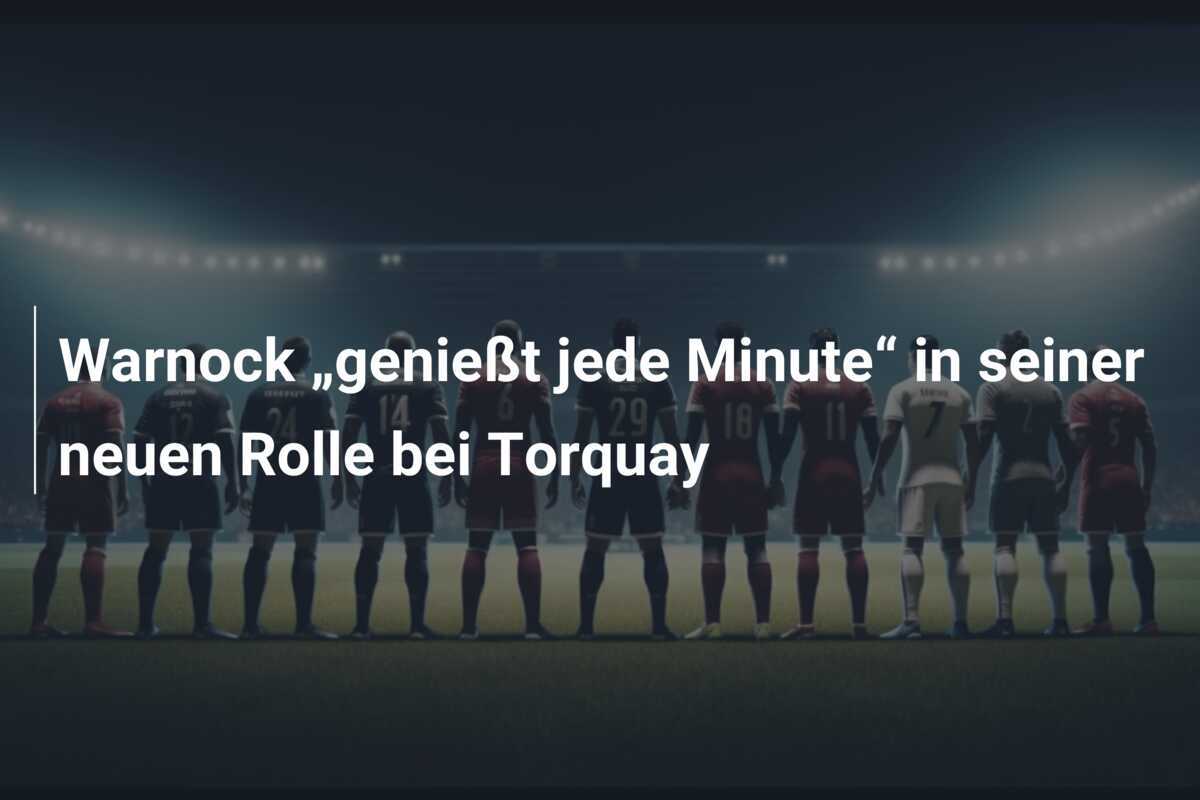 Warnock „genießt jede Minute“ in seiner neuen Rolle bei Torquay