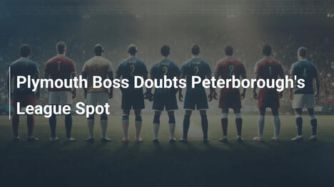 Plymouth, Il Manager Dubita la Posizione del Peterborough