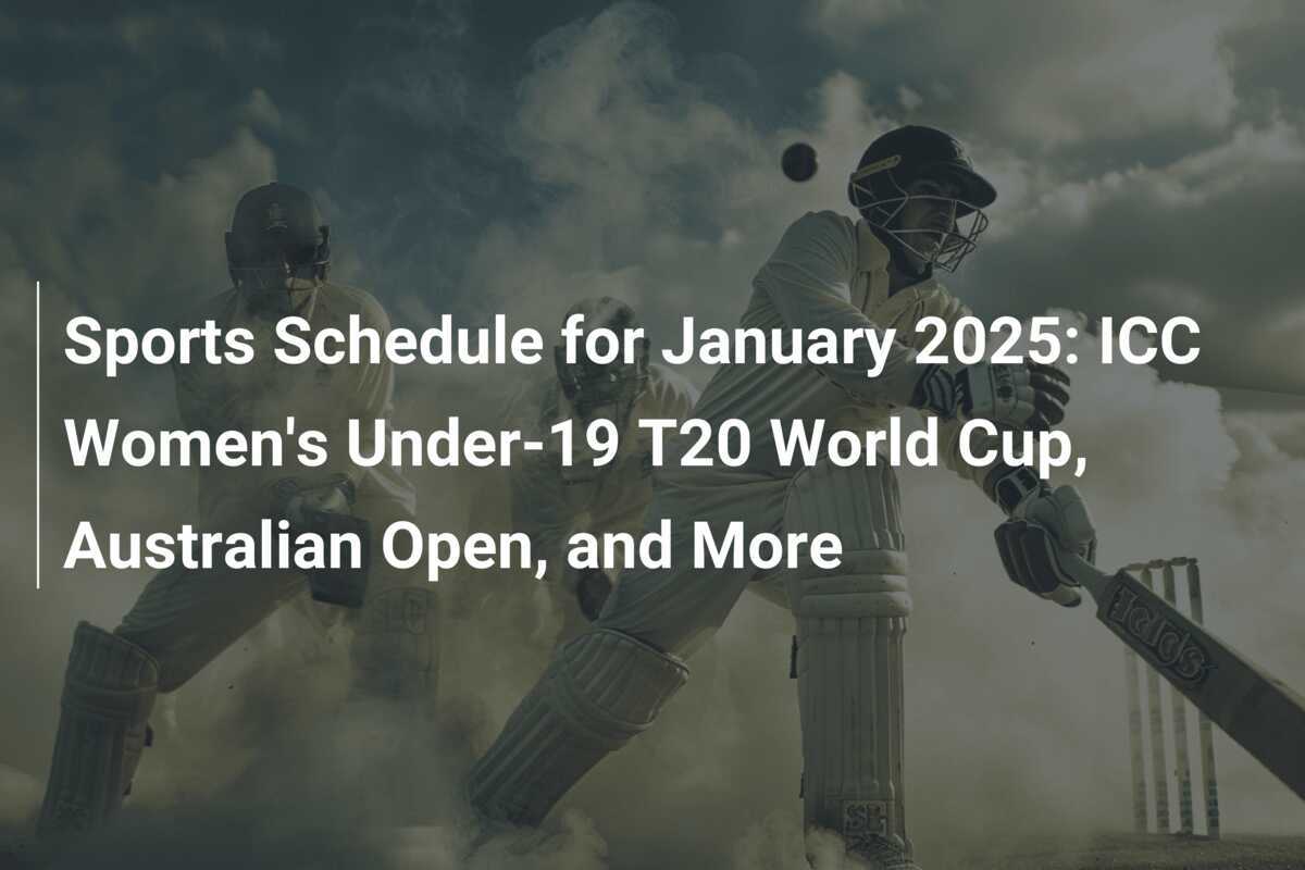 Sports Schedule for January 2025 ICC Women's Under19 T20 World Cup