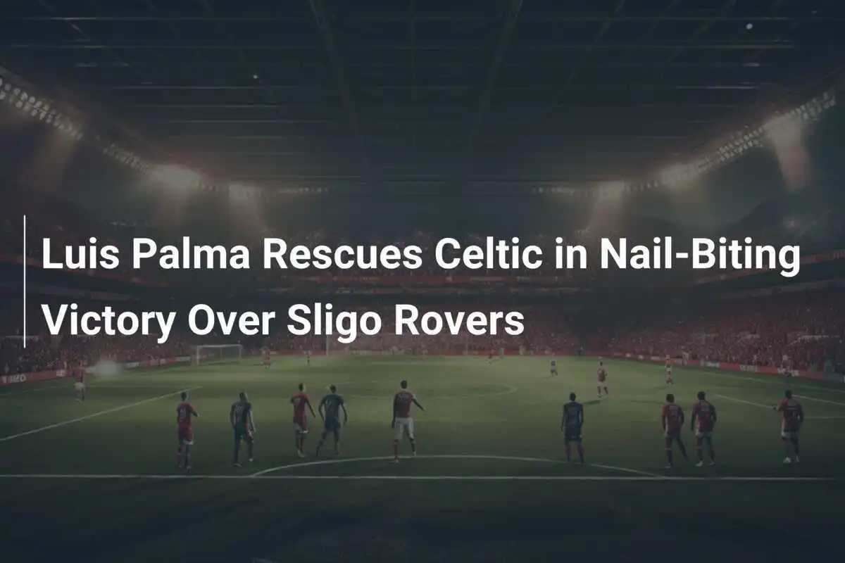 Luis Palma salva il Celtic in una vittoria emozionante contro i Sligo Rovers