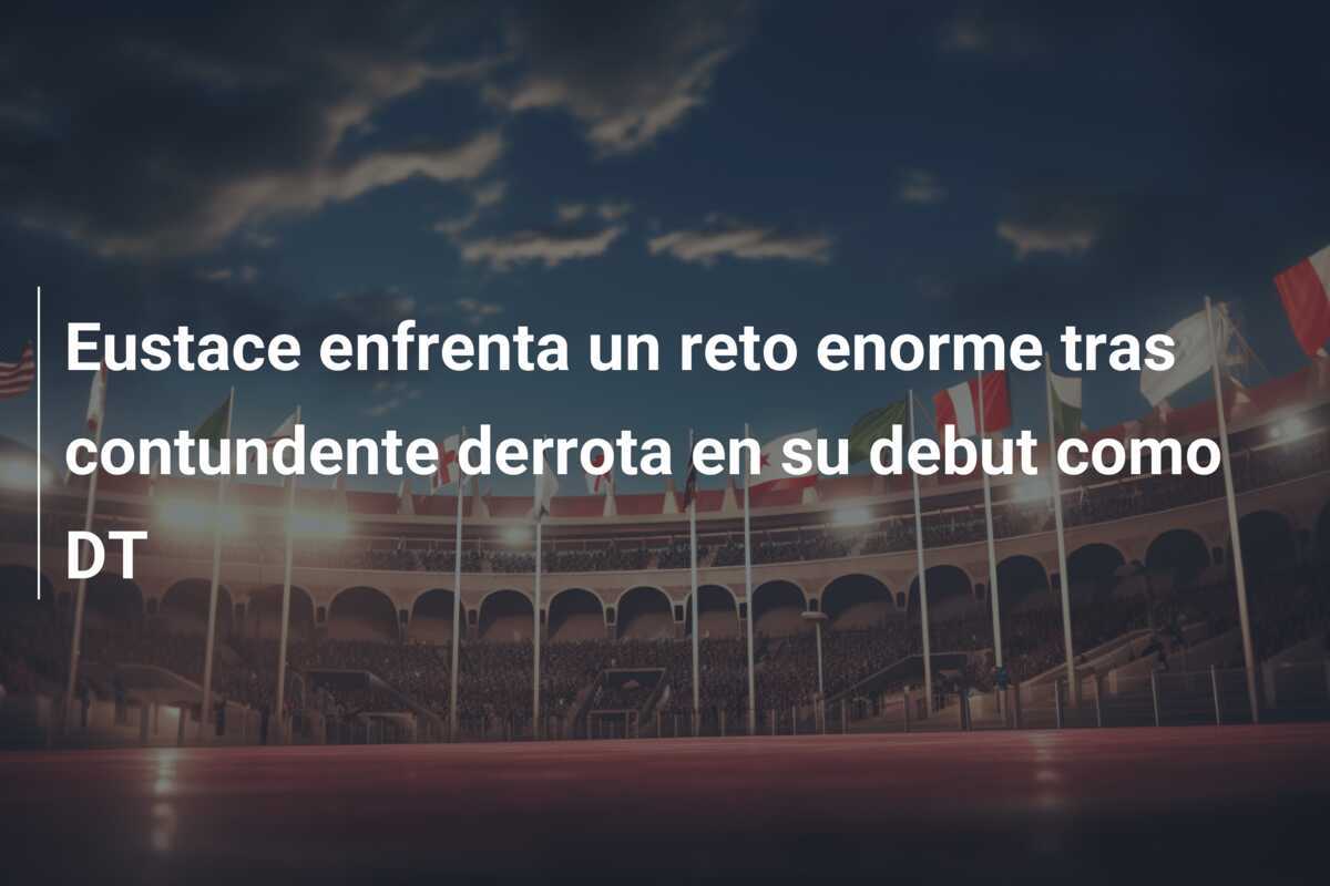 Eustace enfrenta un reto enorme tras contundente derrota en su debut como DT