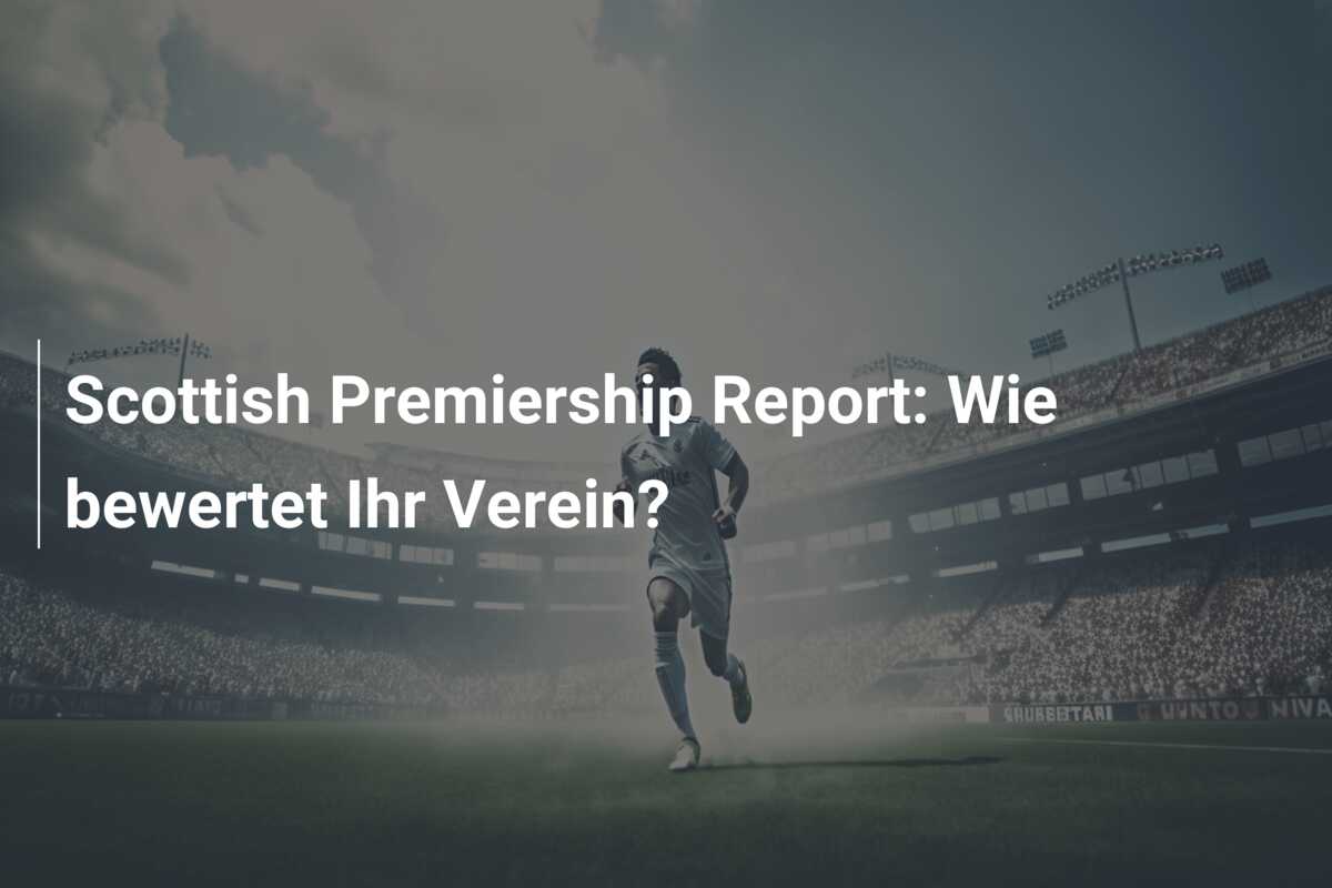 Scottish Premiership Report: Wie bewertet Ihr Verein?