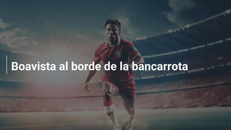 Boavista al borde de la bancarrota