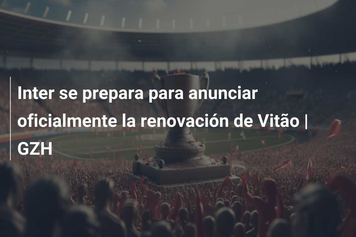 Inter se prepara para anunciar oficialmente la renovación de Vitão | GZH