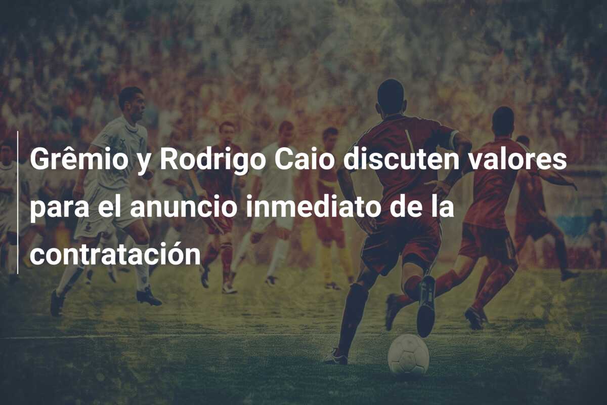 Grêmio y Rodrigo Caio discuten valores para el anuncio inmediato de la contratación