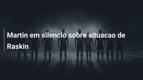 Martin em silencio sobre situacao de Raskin