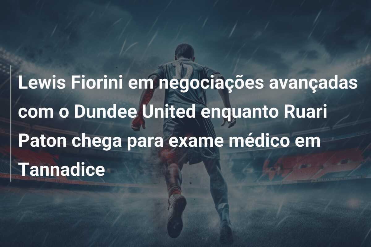 Lewis Fiorini em negociações avançadas com o Dundee United enquanto Ruari Paton chega para exame médico em Tannadice
