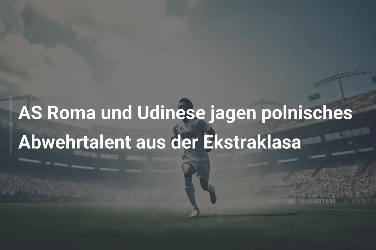 AS Roma und Udinese jagen polnisches Abwehrtalent aus der Ekstraklasa