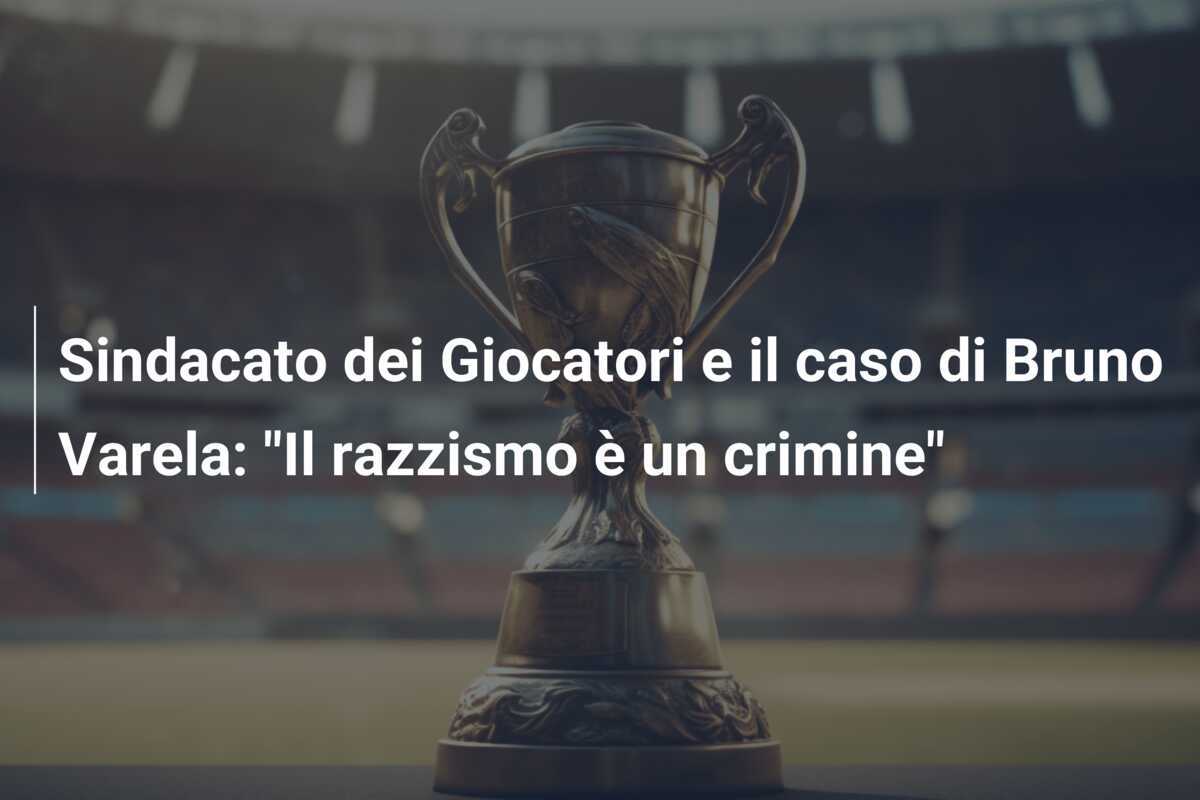 Sindacato dei Giocatori e il caso di Bruno Varela: "Il razzismo è un crimine"