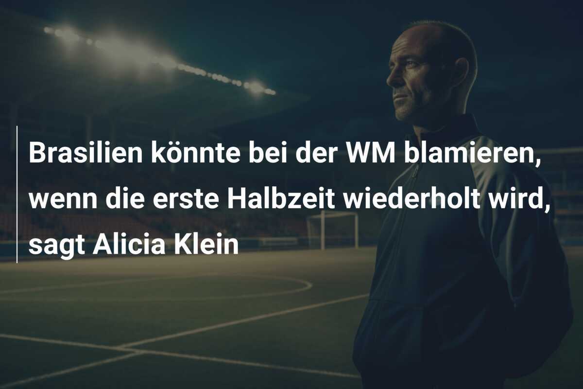Brasilien könnte bei der WM blamieren, wenn die erste Halbzeit wiederholt wird, sagt Alicia Klein