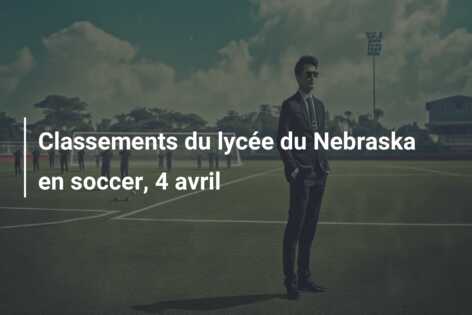 Classements du lycée du Nebraska en soccer, 4 avril