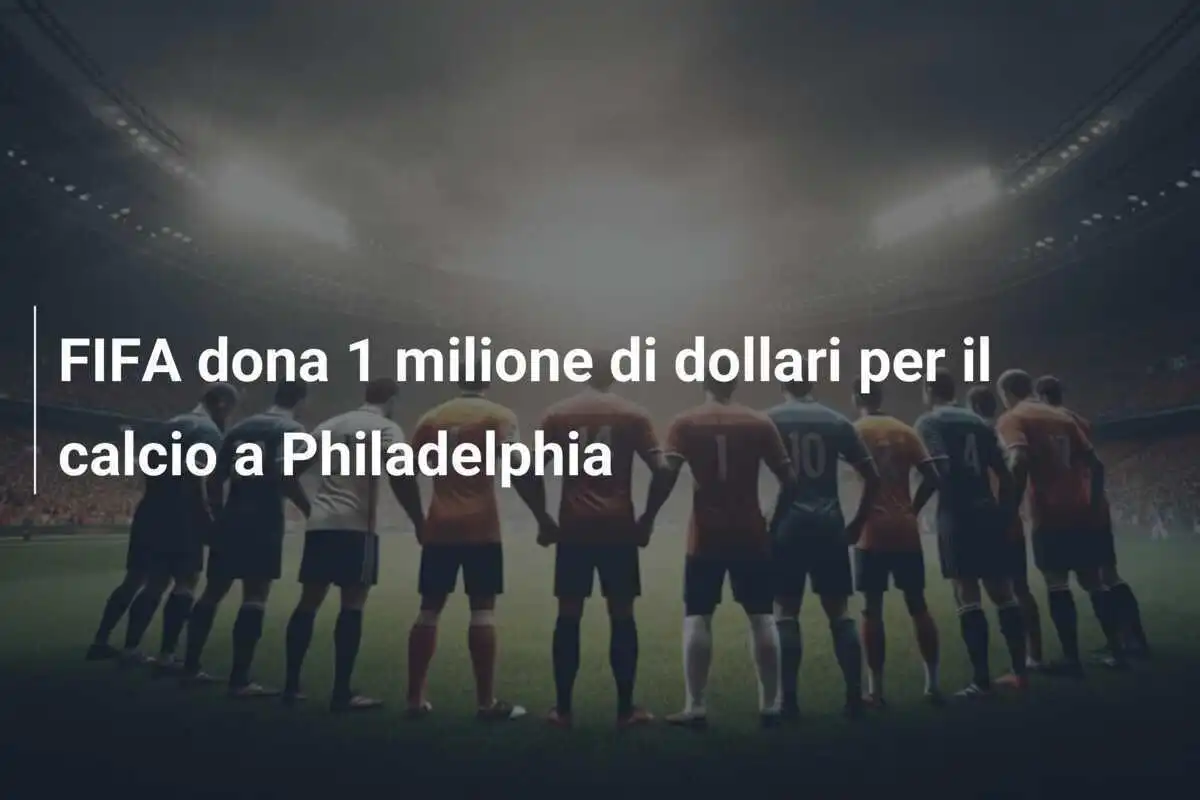 FIFA dona 1 milione di dollari per il calcio a Philadelphia
