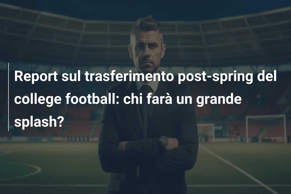 Report sul trasferimento post-spring del college football: chi farà un grande splash?