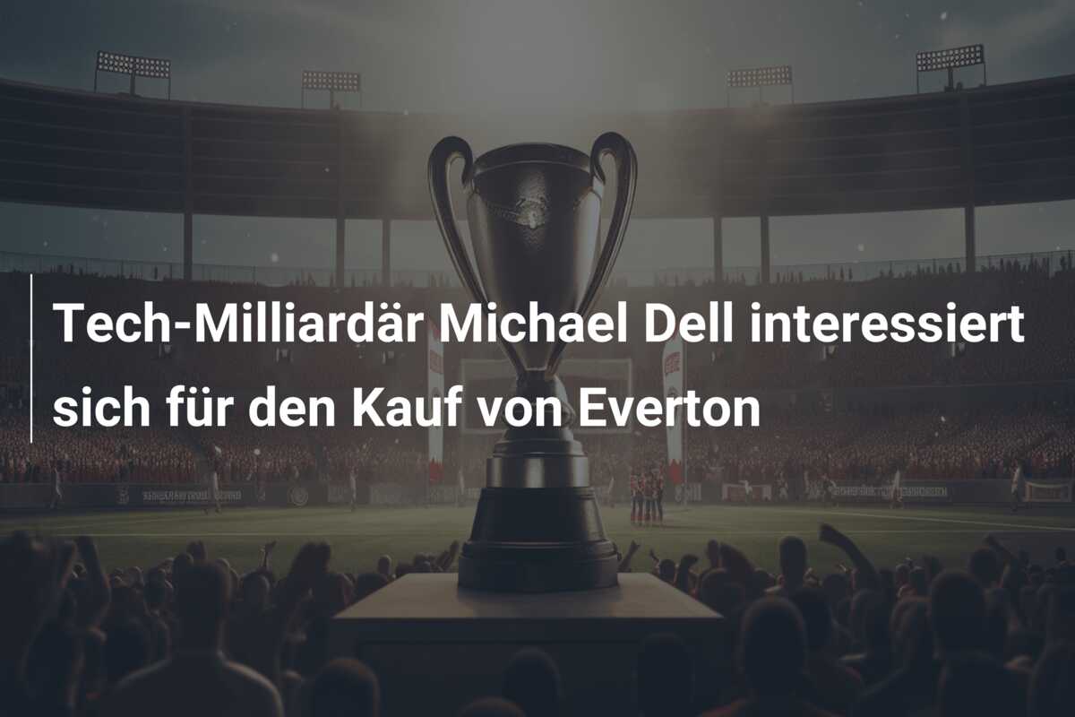 Tech-Milliardär Michael Dell interessiert sich für den Kauf von Everton