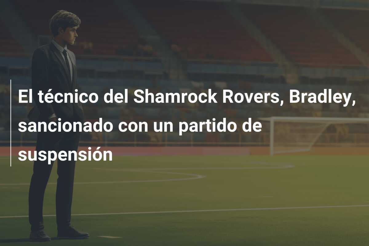 El técnico del Shamrock Rovers, Bradley, sancionado con un partido de suspensión
