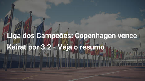 Liga dos Campeões: Copenhagen vence Kairat por 3:2 - Veja o resumo