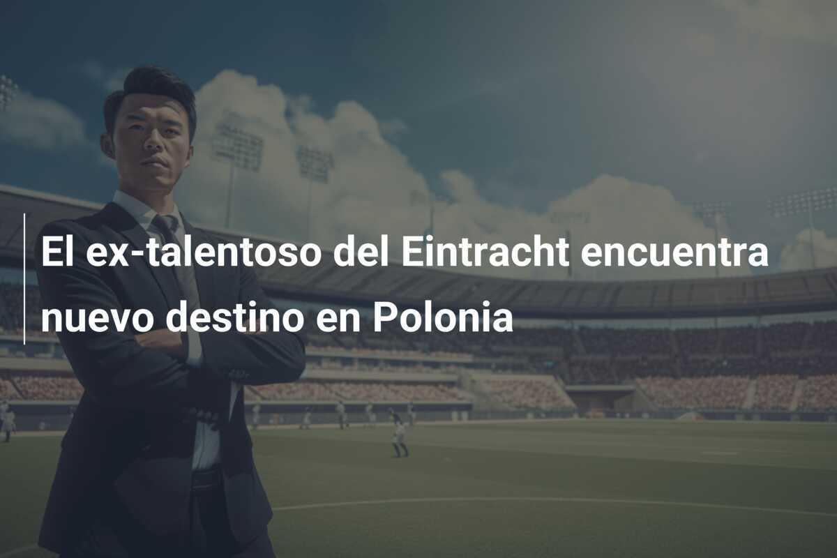 El ex-talentoso del Eintracht encuentra nuevo destino en Polonia