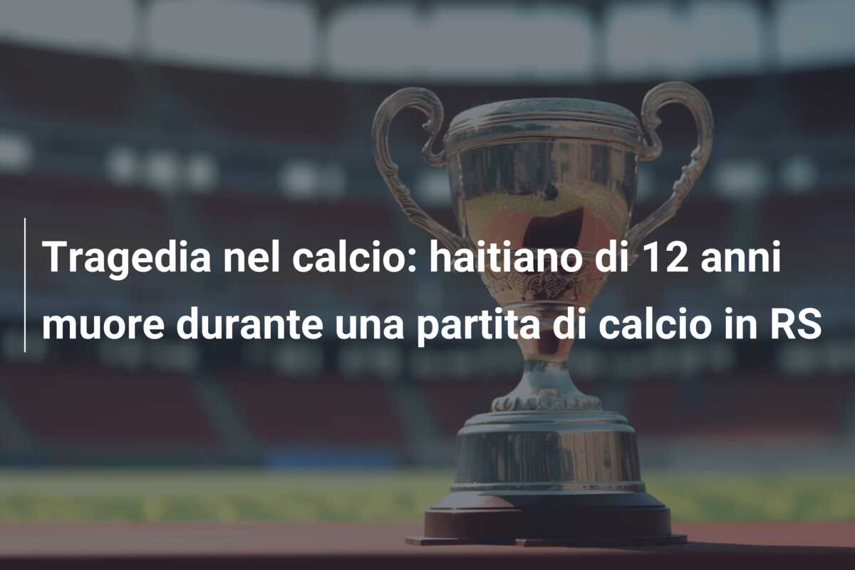 Tragedia nel calcio: haitiano di 12 anni muore durante una partita di calcio in RS
