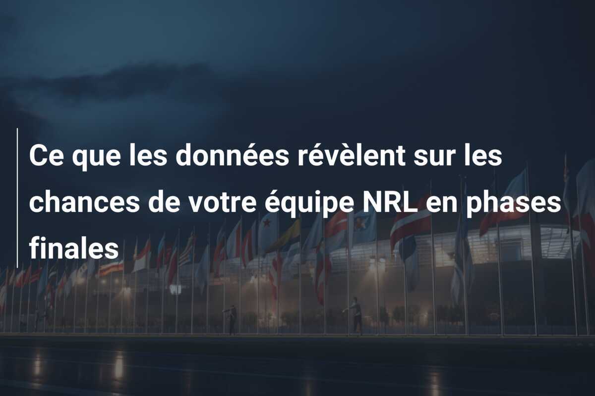 Ce que les données révèlent sur les chances de votre équipe NRL en phases finales