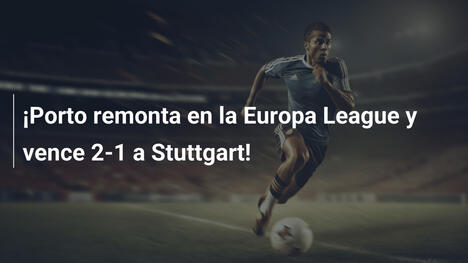 ¡Porto remonta en la Europa League y vence 2-1 a Stuttgart!