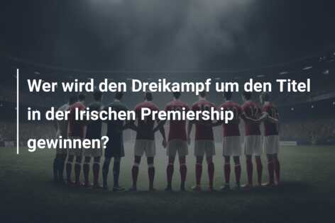 Wer wird den Dreikampf um den Titel in der Irischen Premiership gewinnen?