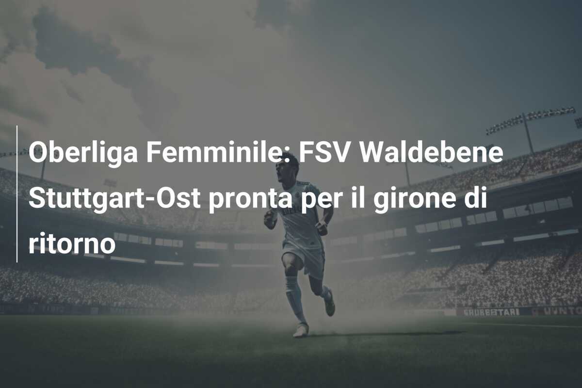 Oberliga Femminile: FSV Waldebene Stuttgart-Ost pronta per il girone di ritorno