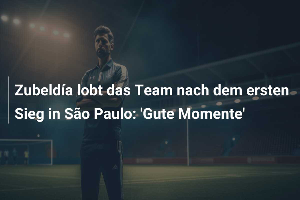 Zubeldía lobt das Team nach dem ersten Sieg in São Paulo: ‘Gute Momente’