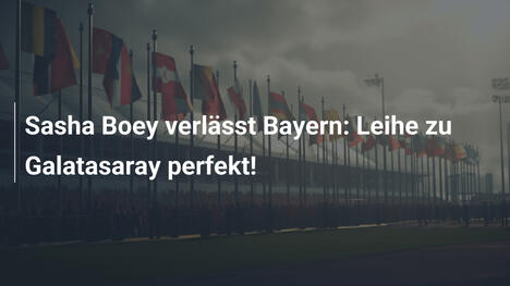 Sasha Boey verlässt Bayern: Leihe zu Galatasaray perfekt!