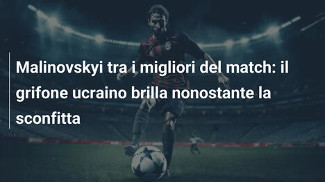 Malinovskyi tra i migliori del match: il grifone ucraino brilla nonostante la sconfitta