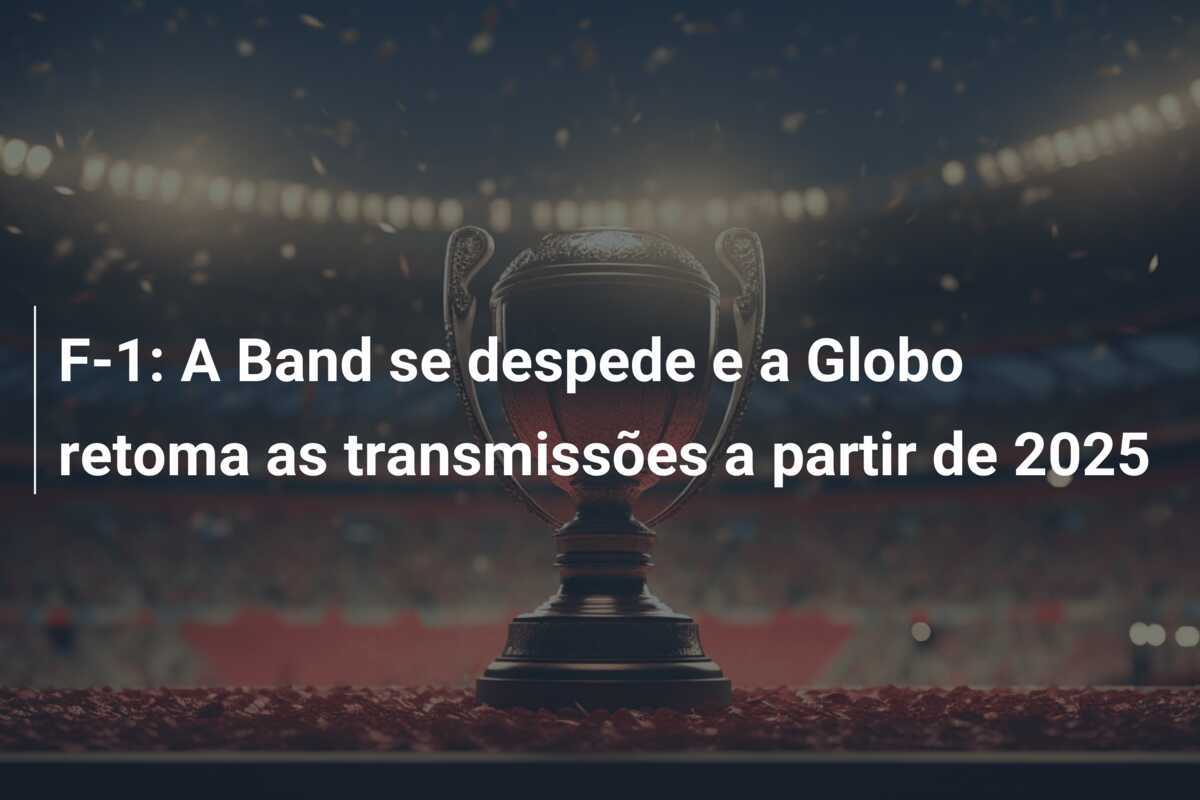 F-1: A Band se despede e a Globo retoma as transmissões a partir de 2025