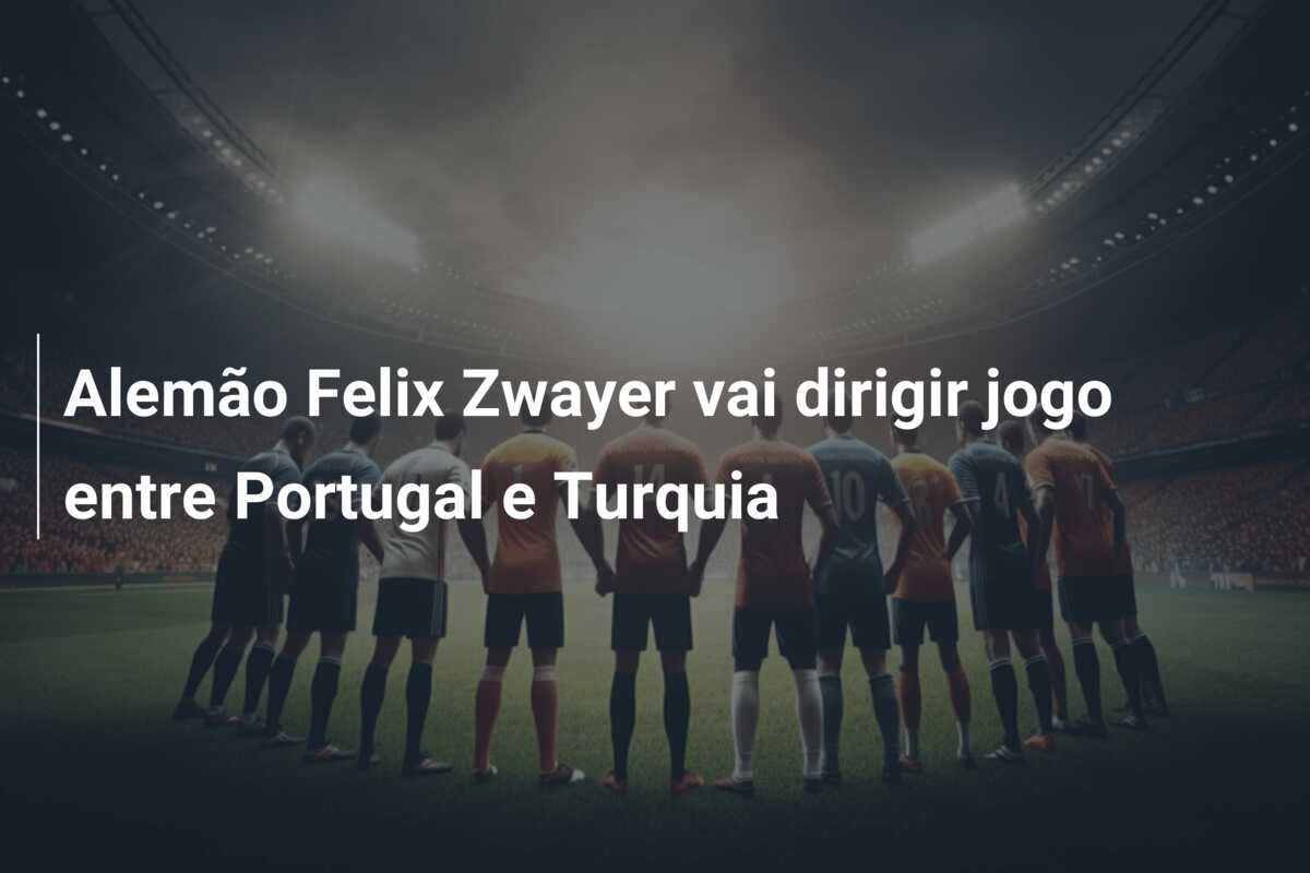 Alemão Felix Zwayer vai dirigir jogo entre Portugal e Turquia