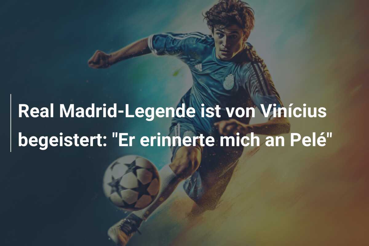Real Madrid-Legende ist von Vinícius begeistert: "Er erinnerte mich an Pelé"