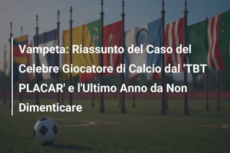 Vampeta: Riassunto del Caso del Celebre Giocatore di Calcio dal ‘TBT PLACAR’ e l’Ultimo Anno da Non Dimenticare