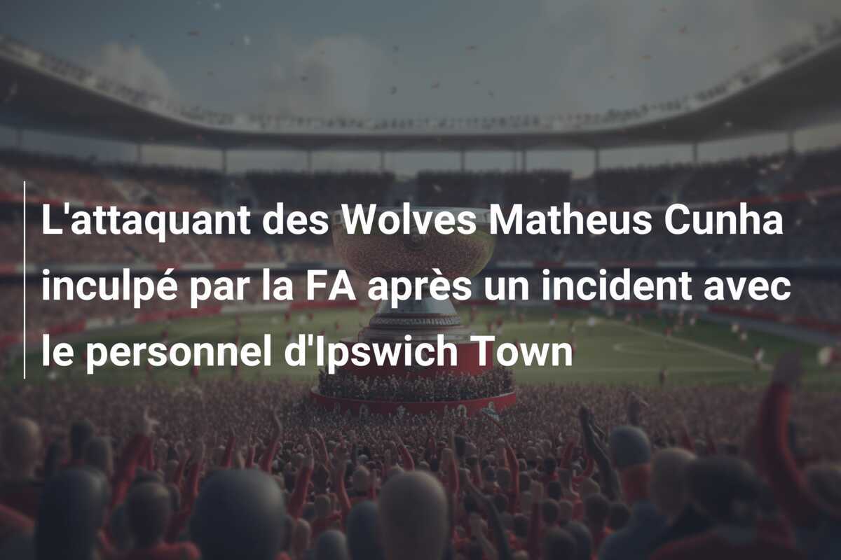 L'attaquant des Wolves Matheus Cunha inculpé par la FA après un incident avec le personnel d'Ipswich Town