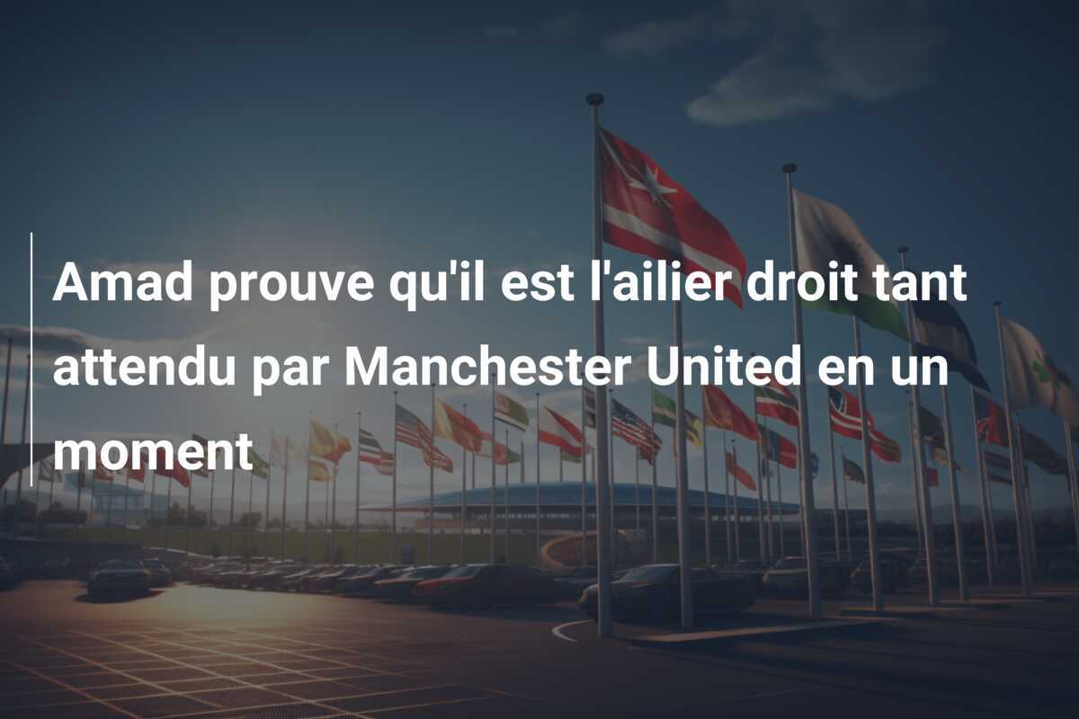 Amad prouve qu'il est l'ailier droit tant attendu par Manchester United en un moment