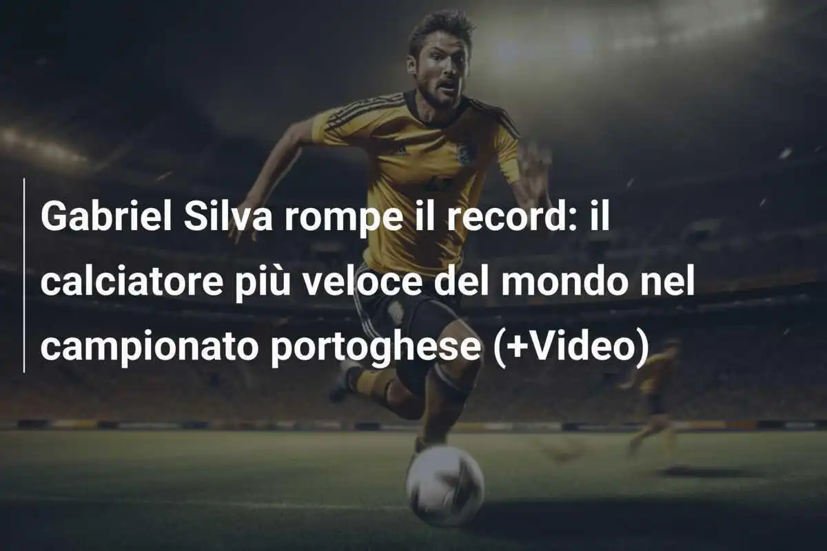 Gabriel Silva rompe il record: il calciatore più veloce del mondo nel campionato portoghese (+Video)